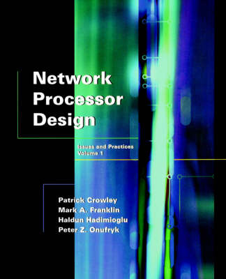 Network Processor Design - Mark A. Franklin, Patrick Crowley, Haldun Hadimioglu, Peter Z. Onufryk