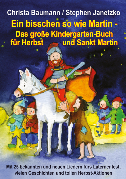 Ein bisschen so wie Martin - Das große Kindergarten-Buch für Herbst und Sankt Martin - Christa Baumann, Stephen Janetzko