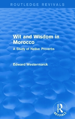 Wit and Wisdom in Morocco (Routledge Revivals) - Edward Westermarck