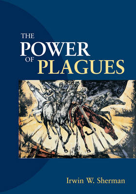 The Power of Plagues - Irwin W. Sherman, Irwin W Sherman