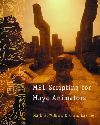 MEL Scripting for Maya Animators - Mark R. Wilkins, Chris Kazmier