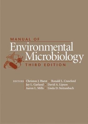 Manual of Environmental Microbiology - Christon J Hurst, Ronald L Crawford, Jay L Garland, David A Lipson