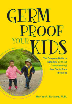 Germ Proof Your Kids - Harley A Rotbart