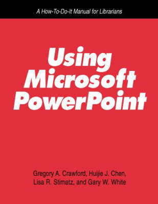 Using Microsoft PowerPoint - Gregory A. Crawford,  etc., Huijie J. Chen, Lisa R. Stimatz, Gary W. White