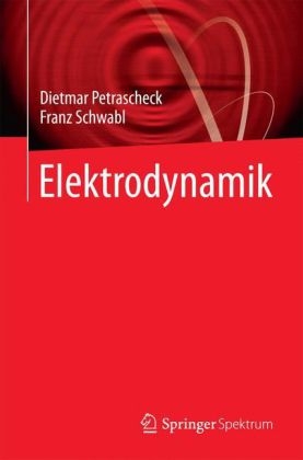 Elektrodynamik - Dietmar Petrascheck, Franz Schwabl