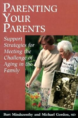 Parenting Your Parents - Bart J. Mindszenthy, Michael Gordon