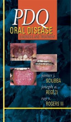 PDQ Oral Disease: Diagnosis and Treatment - James Sciubba, Joseph Regezi, Roy Rogers
