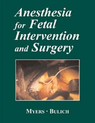 Anesthesia for Fetal Intervention & Surgery - Laura Myers, Linda Bulich