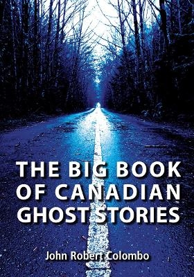 The Big Book of Canadian Ghost Stories - John Robert Colombo