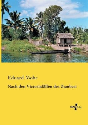 Nach den VictoriafÃ¤llen des Zambesi - Eduard Mohr