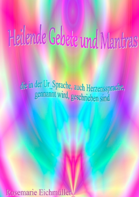 Heilende Gebete und Mantras - Rosemarie Eichmüller