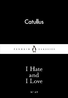 I Hate and I Love -  Catullus