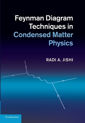 Feynman Diagram Techniques in Condensed Matter Physics - Radi A. Jishi