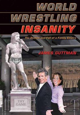 World Wrestling Insanity - James Guttman