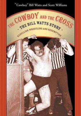 The Cowboy And The Cross - Bill Watts, Scott Williams