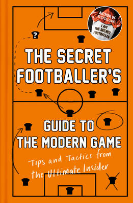 The Secret Footballer's Guide to the Modern Game -  ANON