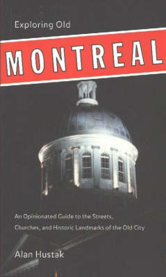 Exploring Old Montreal - Alan Hustak