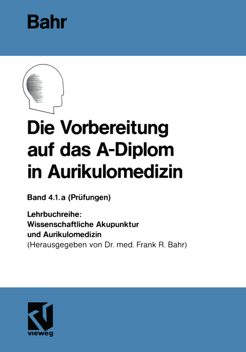 Die Vorbereitung auf das A-Diplom in Aurikulomedizin - Frank R. Bahr