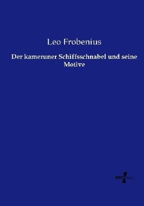 Der kameruner Schiffsschnabel und seine Motive - Leo Frobenius