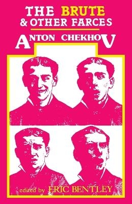 The Brute and Other Farces - Anton Chekhov, Eric Bentley