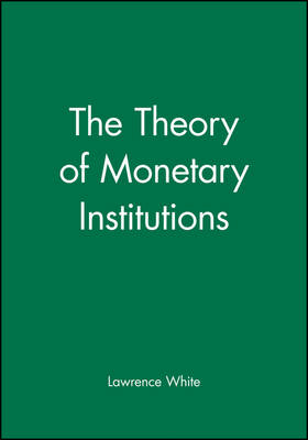 The Theory of Monetary Institutions - Lawrence White