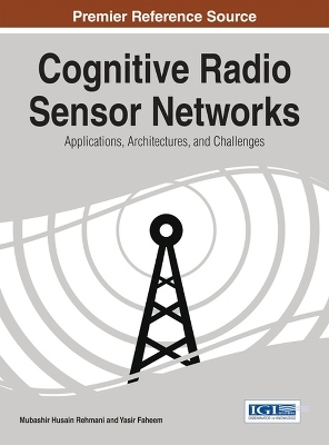 Cognitive Radio Sensor Networks: Applications, Architectures, and Challenges - 