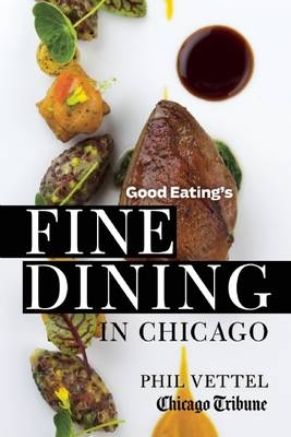 Good Eating's Fine Dining in Chicago - Phil Vettel