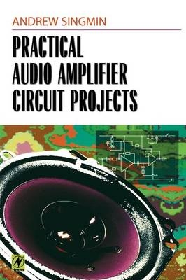 Practical Audio Amplifier Circuit Projects -  Andrew Singmin