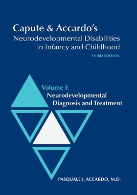 Capute and Accardo's Neurodevelopmental Disabilities in Infancy and Childhood v. I; Neurodevelopmental Diagnosis and Treatment - 