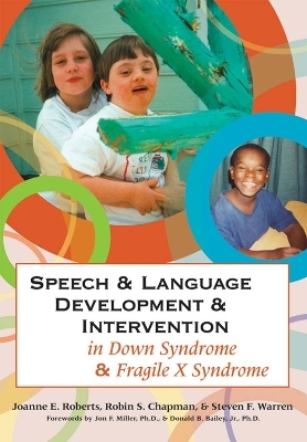 Speech & Language Development & Intervention in Down Syndrome & Fragile X Syndrome - Joanne E. Roberts, Robin S. Chapman, Steven F. Warren