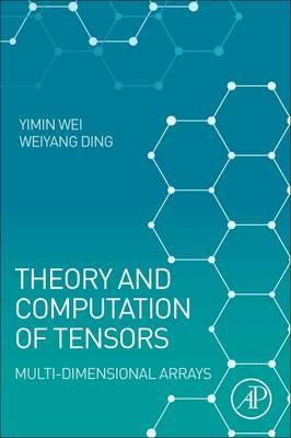 Theory and Computation of Tensors -  Weiyang Ding,  Yimin Wei