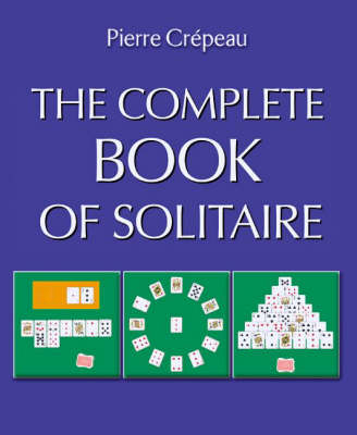 The Complete Book of Solitaire - Pierre Crepeau