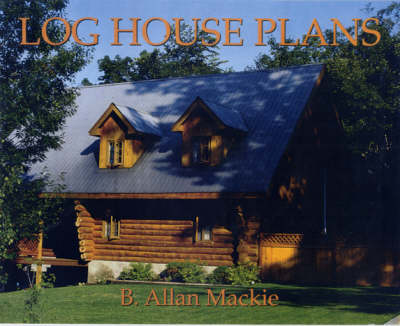 Log House Plans - B. Allan MacKie
