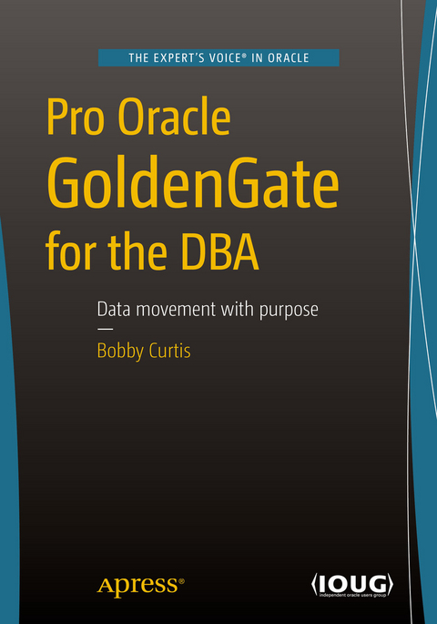 Pro Oracle GoldenGate for the DBA -  Bobby Curtis