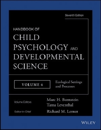 Handbook of Child Psychology and Developmental Science, Ecological Settings and Processes - 