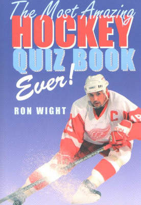 The Most Amazing Hockey Quiz Book Ever! - Ron Wight