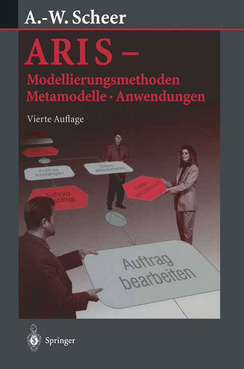 ARIS — Modellierungsmethoden, Metamodelle, Anwendungen - August-Wilhelm Scheer