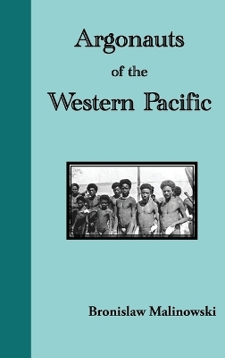 Argonauts of the Western Pacific. an Account of Native Enterprise and Adventure in the Archipelagoes of Melanesian New Guinea - Bronislaw Malinowski