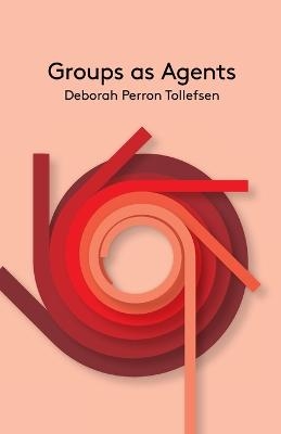 Groups as Agents - Deborah Perron Tollefsen