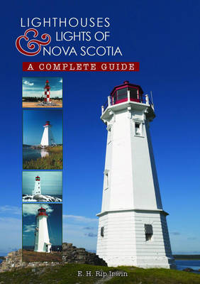 Lighthouses and Lights of Nova Scotia - E H Rip Irwin