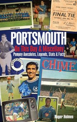 Portsmouth FC On This Day & Miscellany - Roger Holmes