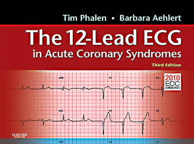 The 12-Lead ECG in Acute Coronary Syndromes - Tim Phalen, Barbara Aehlert