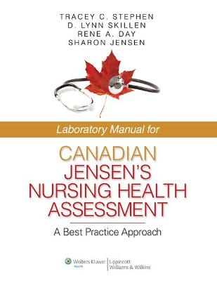 Laboratory Manual for Canadian Jensen's Nursing Health Assessment - Tracey C. Stephen, D. Lynn Skillen, Rene A. Day, Sharon Jensen