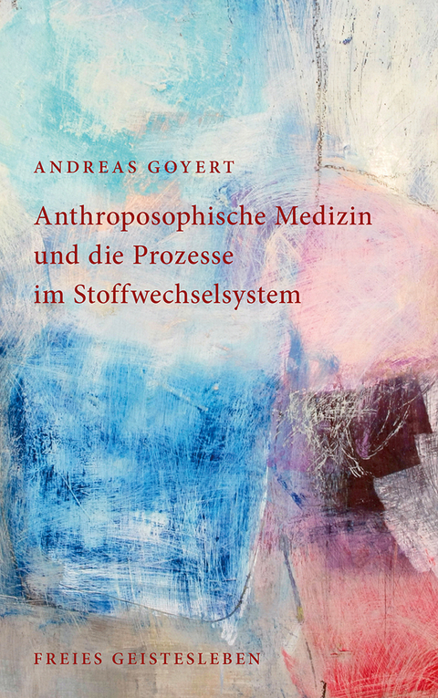 Anthroposophische Medizin und die Prozesse im Stoffwechselsystem - Andreas Goyert