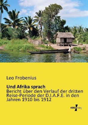 Und Afrika sprach - Leo Frobenius