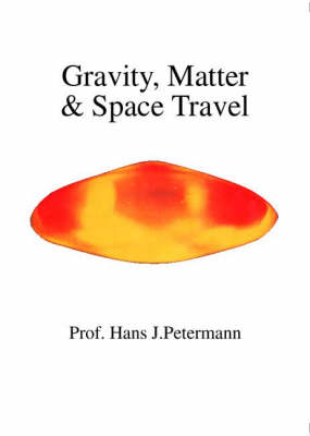 Gravity, Matter and Space Travel - Hans J. Petermann