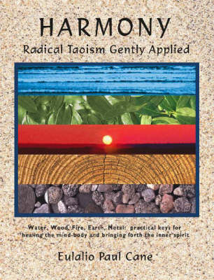 Harmony: Radical Taoism Gently Applied - Eulalio Paul Cane