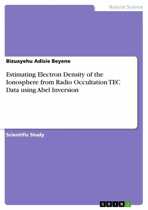 Estimating Electron Density of the Ionosphere from Radio Occultation TEC Data using Abel Inversion -  Bizuayehu Adisie Beyene