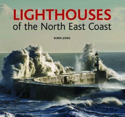 Lighthouses of the North East Coast - Robin K. Jones