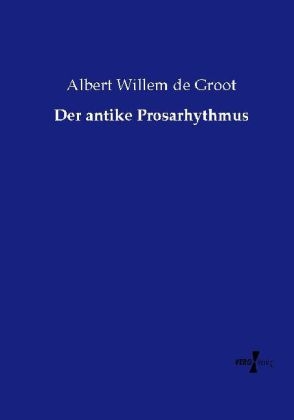 Der antike Prosarhythmus - Albert Willem de Groot